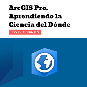 Curso ArcGIS Pro. Aprendiendo la Ciencia del Dónde